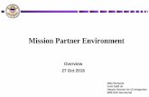 Mission Partner Environment - ndiastorage.blob.core ... · Mission Partner Environment Overview 27 Oct 2016 ... MPE: Provides an ... CONOPs and joining instructions across CCMDs and