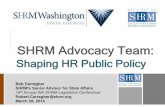 SHRM Advocacy Team - Washington State SHRM .SHRM Advocacy Team: Shaping HR Public Policy Bob Carragher
