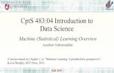 CptS 483:04 Introduction to Data Science - SCADS · Fall 2017 CptS 483:04 Introduction to Data Science Machine (Statistical) Learning Overview Assefaw Gebremedhin A lecture based