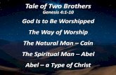Tale of Two Brothers - Providence Bible€¦Tale of Two Brothers Genesis 4:1-10 God Is to Be Worshipped The Way of Worship The Natural Man –Cain The Spiritual Man –Abel Abel –a