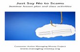 Just Say No to Scams - consumer-action.org · • Scams typically involve an unexpected contact, a request ... • Have you or someone you know ever received a bogus email, text message