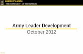 Army Leader Development October 2012 · Army Leader Development October 2012 . ... ADP/ADRP 6-22 . Army Leadership ... Virtual Improvement Center/ Coaching .