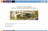 City of Guelph – 2012 Community Profile (pdf)guelph.ca/wp-content/uploads/2012CommunityProfile.pdf · City of Guelph . 2012 Community Profile . ... industrial and service organizations