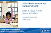 School Environments and hildren’s Health€¦ · School Environments and hildren’s Health Patrick N. Breysse, ... Vision –Healthy People in Healthy Environments ... • Ensure