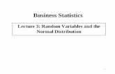Lecture 3: Random Variables and the Normal …faculty.nps.edu/rdfricke/Business_Stats/lecture3.pdf · Lecture 3: Random Variables and the ... (not roll 3) = 1 –Pr(roll 3) = 1 –1/6