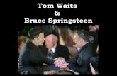 Tom Waits Bruce Springsteen - gladbib.dk fileWaits & Springsteen ”Badlands” (1978) ”Darkness at the edge of town” ”Kentucky Avenue” (1978) ”Blue Valentines”