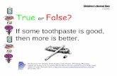 True or False - Winnipeg Regional Health Authority · True or False? If some toothpaste is good, then more is better. Children’s Dental Quiz Card #1 Produced by the Healthy Smile