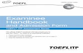 Examinee Handbook - prf.jcu.cz · TOEFL® ITP Assessment Series ... be followed during the test. The practice questions on pages 7–17 are samples of the types of questions you will