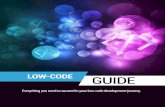 LOW-CODE GUIDE 1 - dudodiprj2sv7.cloudfront.net · LOW-CODE GUIDE 7 THE SECRET TO LOW-CODE SUCCESS Low-code platforms accelerate digital transformation, enabling you to quickly build
