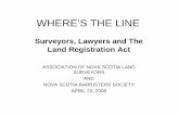 WHERE’S THE LINE - Lawyers' Insurance Association … · WHERE’S THE LINE Surveyors, Lawyers and The Land Registration Act ASSOCIATION OF NOVA SCOTIA LAND ... REGISTRATION ACT