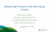 Upcoming Projects and Emerging Issues - Strathcona - Ron Fraser.pdf · Upcoming Projects and Emerging Issues Strathcona County Working Together With The Consulting Engineers of Alberta