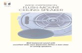 WIDE-DISPERSION FLUSH-MOUNT CEILING SPEAKER · Well-balanced sound with excellent wide area dispersion define a new class of ceiling speakers. WIDE-DISPERSION FLUSH-MOUNT CEILING