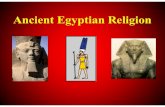 Ancient Egyptian Religion - lsrhs.net · Basic Principals of Egyptian Religion • Like most ancient civilizations the Egyptians were polytheistic. • Their gods and goddesses controlled