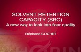 SOLVENT RETENTION CAPACITY (SRC) - IAOM MEA · SOLVENT RETENTION CAPACITY (SRC) A new way to look into flour quality Stéphane COCHET « Final result is, at the minimum, the sum of