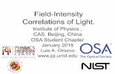 Field-Intensity Correlations of Light · Institute of Physics , CAS, Beijing, China OSA Student Chapter January 2018 Luis A. Orozco  Field-Intensity Correlations of Light.