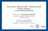 Give Me 5: Special Unit Working with Prime Vendors LOCKHEED MARTIN ... · LOCKHEED MARTIN Presented by: Suzanne Raheb Corporate Supplier Diversity Leader Lockheed Martin Hosted by: