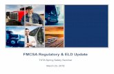 FMCSA Regulatory & ELD Update - texastrucking.com · FMCSA Regulatory & ELD Update TXTA Spring Safety Seminar March 23, 2018