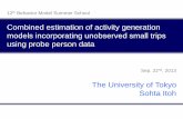 Combined estimation of activity generation models ...bin.t.u-tokyo.ac.jp/model13/lecture/itoh.pdf · Combined estimation of activity generation models incorporating unobserved small