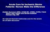 Acute Care for Ischemic Stroke Patients: Nurses Make … · Formulate a nursing plan of care for the ischemic stroke that impacts patient ... – Neck pain – Light intolerance –