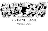 Big Band Bash (2) - club-bellavita.orgclub-bellavita.org/images/Big_Band_Bash_2_.pdf · BIG BAND BASH! March 31, 2012. Title: Microsoft PowerPoint - Big Band Bash (2) Author: bg417_om
