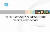 THE RWANDAN GENOCIDE THEN AND NOW - … · THE RWANDAN GENOCIDE THEN AND NOW . ... “The typhoon of madness that swept through the country [of Rwanda] between April 7 and the third