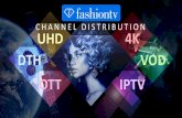 CHANNEL DISTRIBUTION UHD 4K DTH VOD OTT IPTVcompany.fashiontv.com/wp-content/uploads/2017/04/2017-04-Channel... · channel distribution. uhd. 4k. ott. iptv. dth. vod. distribution