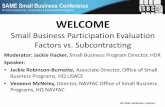 Small Business Participation Evaluation Factors vs ... · 2012 SAME Small Business Conference WELCOME Small Business Participation Evaluation Factors vs. Subcontracting Moderator: