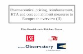 Pharmaceutical pricing, reimbursement, HTA and cost ... · HTA andHTA and cost containment measures incost containment measures in Europe: an overview (II) Elias Mossialos and Reinhard