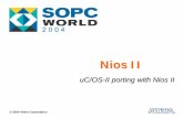 uC/OS-II porting with NiosuC/OS-II porting with NiosIIII · Software that manages the time of a microprocessor or microcontroller. −Ensures that the most important code runs first!