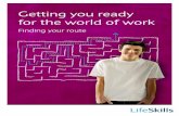 Getting you ready for the world of work - LifeSkills · Getting you ready for the world of work ... If you’re looking to get work ready, ... a significant role in how people perceive