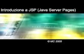 Introduzione a JSP (Java Server Pages) · Cosa è JSP • JSP è una tecnologia per lo sviluppo di pagine web con contenuti dinamici • Miglioramento rispetto alle CGI (modello multithread)