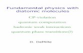 Fundamental physics with diatomic molecules - …star.physics.yale.edu/~harris/physics_515/pages/Physics 515 talk.pdf · Fundamental physics with diatomic molecules D. DeMille CP-violation