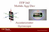 ITP 342 Mobile App Dev - University of Southern …bcf.usc.edu/~trinagre/itp342/lectures/ITP342_Accelerometer.pdf · ITP 342 Mobile App Dev Accelerometer Gyroscope. ... • How it