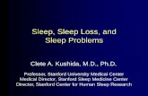 Sleep, Sleep Loss, and Sleep Problems · Sleep, Sleep Loss, and Sleep Problems Clete A. Kushida, M.D., Ph.D. Professor, Stanford University Medical Center ... • Chernobyl Atomic