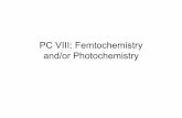 PC VIII: Femtochemistry and/or Photochemistry - …ffffffff-cd8c-9a46-0000... · 2016-10-04 · Femtochemistry and Photochemistry Examples gas-phase chemistry vision natural and artifiicial