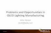 Problems and Opportunities in OLED Lighting Manufacturing · Problems and Opportunities in OLED Lighting Manufacturing John Hamer OLEDWorks LLC 1/29/2015 1 . Sept 2014 2 • OLEDWorks