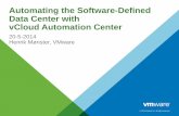 Automating the Software-Defined Data Center with vCloud ... · Automating the Software-Defined Data Center with vCloud Automation Center 20-5-2014 Henrik Mønster, VMware ... VMware’s