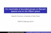 On maximality of bounded groups on Banach spaces …mtm.ufsc.br/~alcides/fadys/Slides/Ferenczi.pdfOn maximality of bounded groups on Banach spaces and on the Hilbert space Valentin