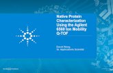Native Protein Characterization Using the Agilent 6560 … · S4 S5 S1: Native S2-S5: Denatured ... (Qual DA via manual export) Characterize IM-MS Browser •Detects Ion Features