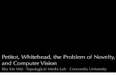 Petitot, Whitehead, the Problem of Novelty, and …topologicalmedialab.net/xinwei/papers/texts/PetitotWhitehead/... · Petitot, Whitehead, the Problem of Novelty, and Computer Vision