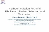 Catheter Ablation for Atrial Fibrillation: Patient ... · Catheter Ablation for Atrial Fibrillation: Patient Selection and Outcomes Francis Marchlinski, MD Richard T and Angela Clark