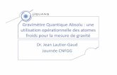 Gravimètre Quantique Absolu : une utilisation ...cnfgg.eu/pdf/CNFGG_section1/AG1_2017/seminaire_Muquans Absolute... · Gravimètre Quantique Absolu : une utilisation opérationnelle