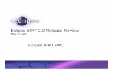 BIRT Project Release 2.2 Release Review - Eclipse · Eclipse BIRT 2.2 Release Review May 31, 2007 ... (e.g. MS Excel, MS Word, MS PowerPoint output) Improved Charts (e.g. Gantt; …