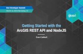 Getting Started with the ArcGIS REST API and NodeJSproceedings.esri.com/library/userconf/devsummit16/papers/dev_int... · Getting Started with the ArcGIS REST API and NodeJS. Evan