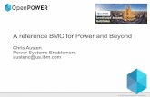 A reference BMC for Power and Beyond - OpenPOWER · A reference BMC for Power and Beyond Chris Austen Power Systems Enablement austenc@us.ibm.com. OpenPOWER is Open Almost all open