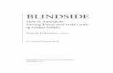 Blindside : How to Anticipate Forcing Events and Wild ... · BLINDSIDE How to Anticipate Forcing Events and Wild Cards in Global Politics Francis Fukuyama,editor An American InterestBook