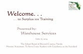 Welcome. . . … to Warehouse & Surplus 101 Trainingfinance.brevardschools.org/purchase-warehouse/Documents/Trainings... · at the Surplus Warehouse If you plan to pick up surplus