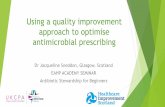 Using a quality improvement approach to optimise antimicrobial · Using a quality improvement approach to optimise antimicrobial prescribing Dr Jacqueline Sneddon, Glasgow, Scotland