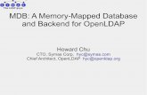 MDB: A Memory-Mapped Database and Backend for OpenLDAP · S Y M S The LDAP guys. TM A MDB: A Memory-Mapped Database and Backend for OpenLDAP Howard Chu CTO, Symas Corp. hyc@symas.com