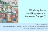 Working for a funding agency: an alternative career …aix1.uottawa.ca/~rblute/CAREERWORKSHOP/bandulet.pdf · Working for a funding agency: A career for you? Heidi Bandulet Senior